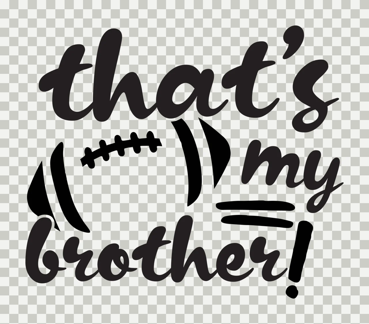 That's my brother! Typography Design with Football-themed text for a brother, laces and horizontal lines in black and white transparency and detail preview thumbnail