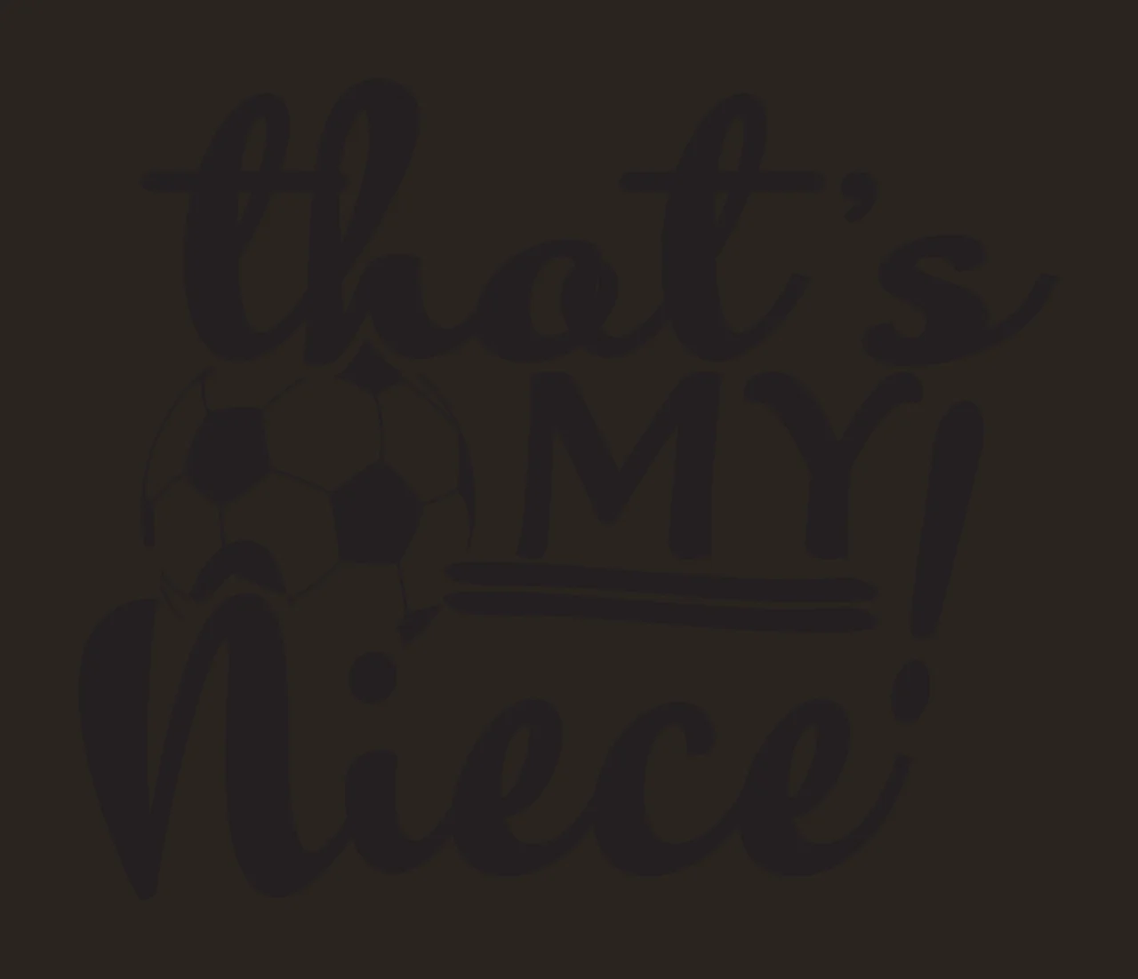 That's MY! Niece! Typography Design with black and white soccer ball and text 'that's MY Niece ' contrast preview thumbnail