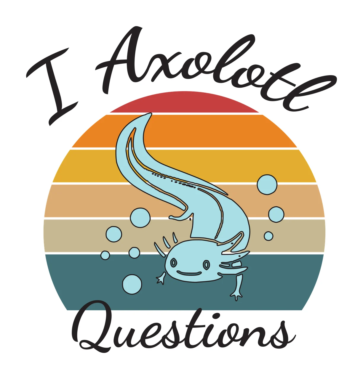 I Axolote Questions Blue axolotl swimming in front of a multicolored sunset circle Design with retro sunset circle, bubbles and black cursive text in red and orange