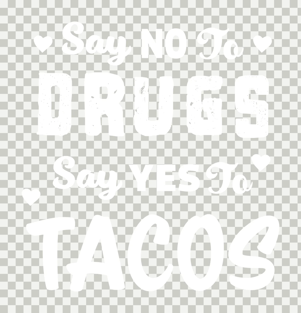 Say No To Drugs Say Yes To Tacos transparency and detail preview thumbnail