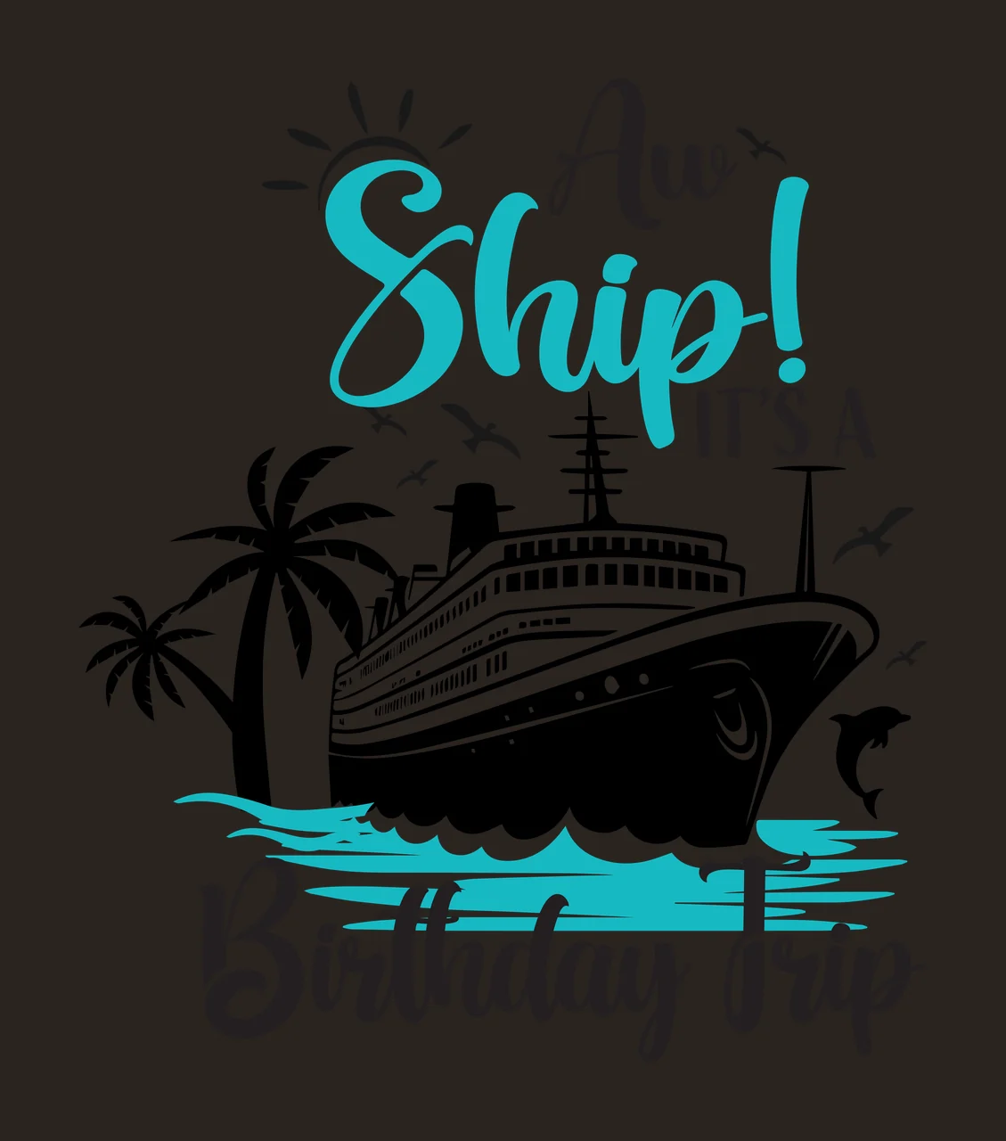 Aw Ship! IT'S A Birthday Trip Cruise ship Design with palm trees, dolphins, birds and sun in black, teal and white contrast preview thumbnail