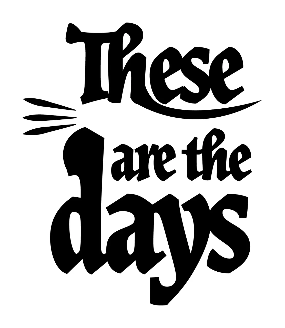 Can Glass Wrap These Are The Days Typographic lettering serif font
