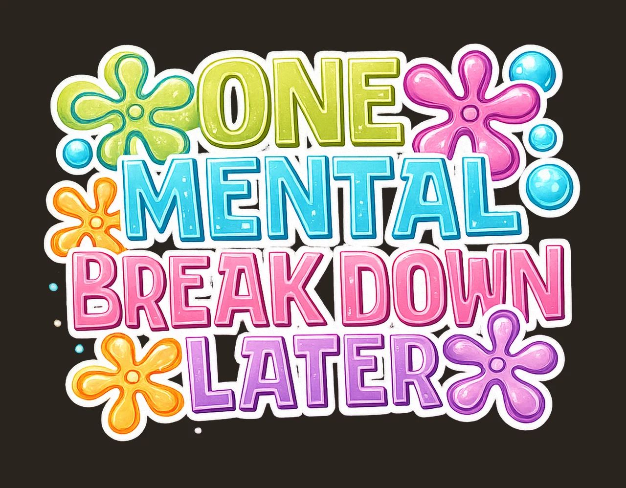 One Mental Breakdown Later Sublimation Design Mental Health contrast preview thumbnail