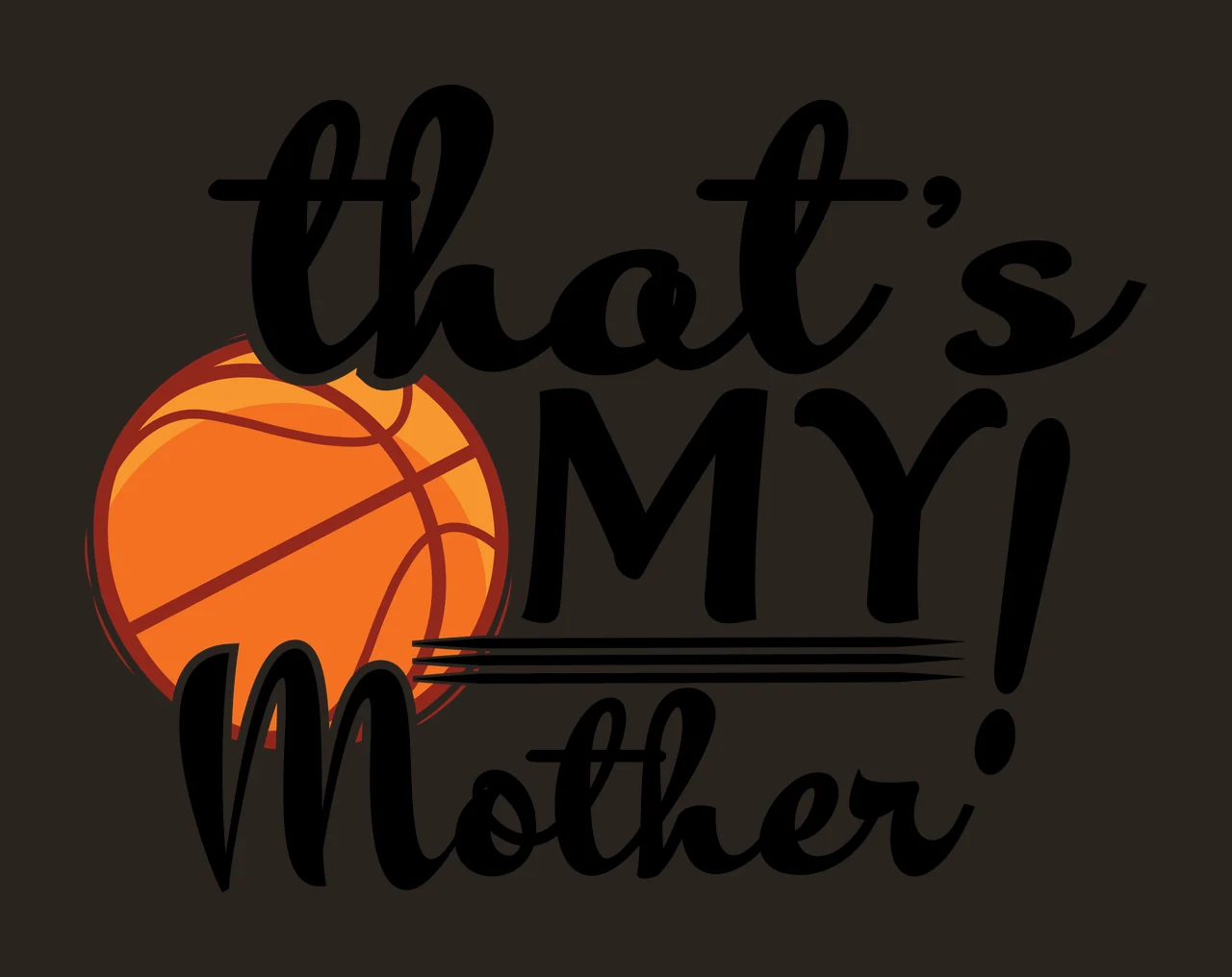 My Family That S My Mother Basketball Text and calligraphic contrast preview thumbnail