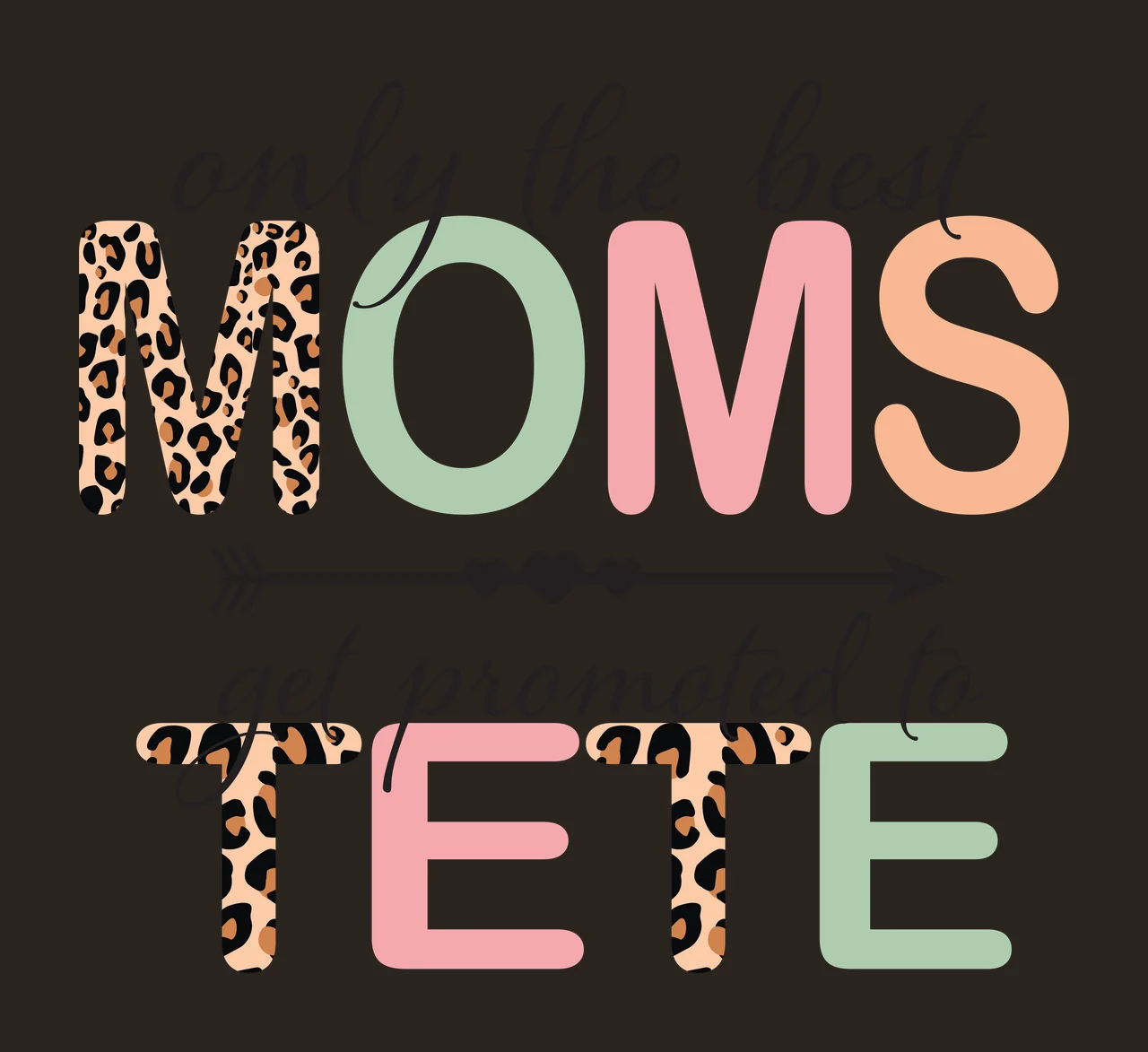 Only the best MOMS get promoted to TETE Typography Design with leopard print letter M, black arrow with three hearts, cursive text 'only the best' and solid color letters O M S E in brown and beige contrast preview thumbnail