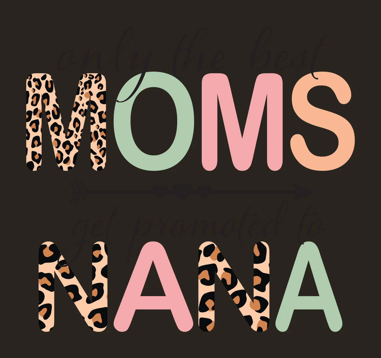 Only the best MOMS get promoted to NANA Typography Design with leopard print M and N, green O and A, pink M and A and peach S contrast preview thumbnail