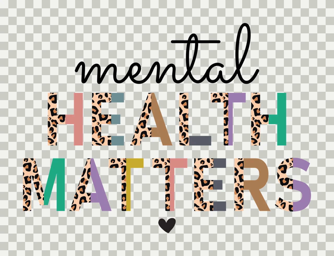 Mental HEALTH MATTERS Typography Design with black cursive word 'mental', leopard print letters in 'HEALTH' and 'MATTERS', multicolored solid letters in 'HEALTH' and 'MATTERS' and small black heart transparency and detail preview thumbnail