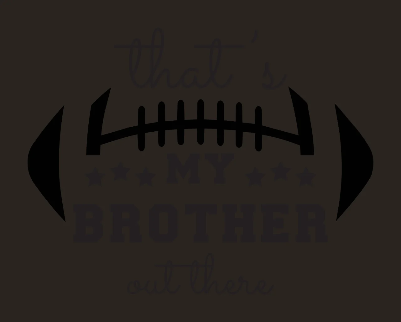That's MY BROTHER out there Typography Design with text, football laces and stars in black and white contrast preview thumbnail