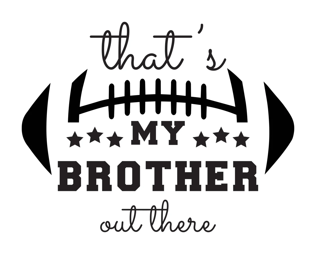 That's MY BROTHER out there Typography Design with text, football laces and stars in black and white