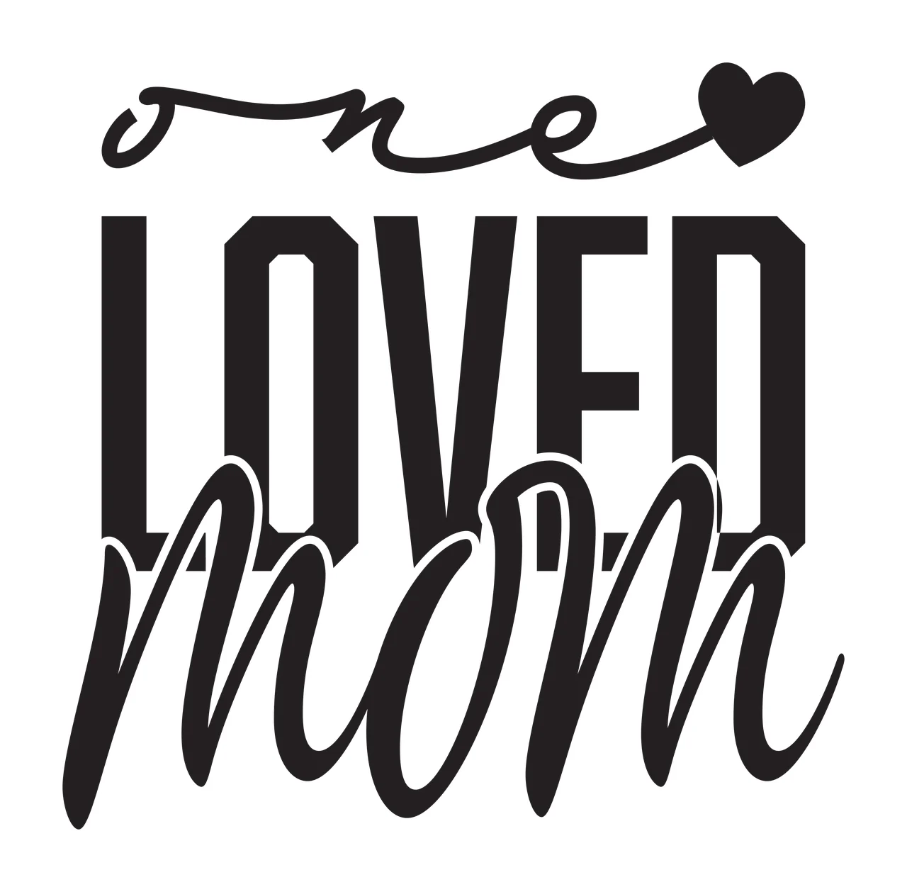 One LOVED mom Typography Design with heart symbol, cursive lettering, block lettering and overlapping text in black and white