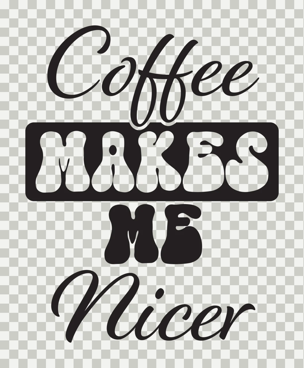 Coffee Makes Me Nicer Quote Graphic typography black white transparency and detail preview thumbnail