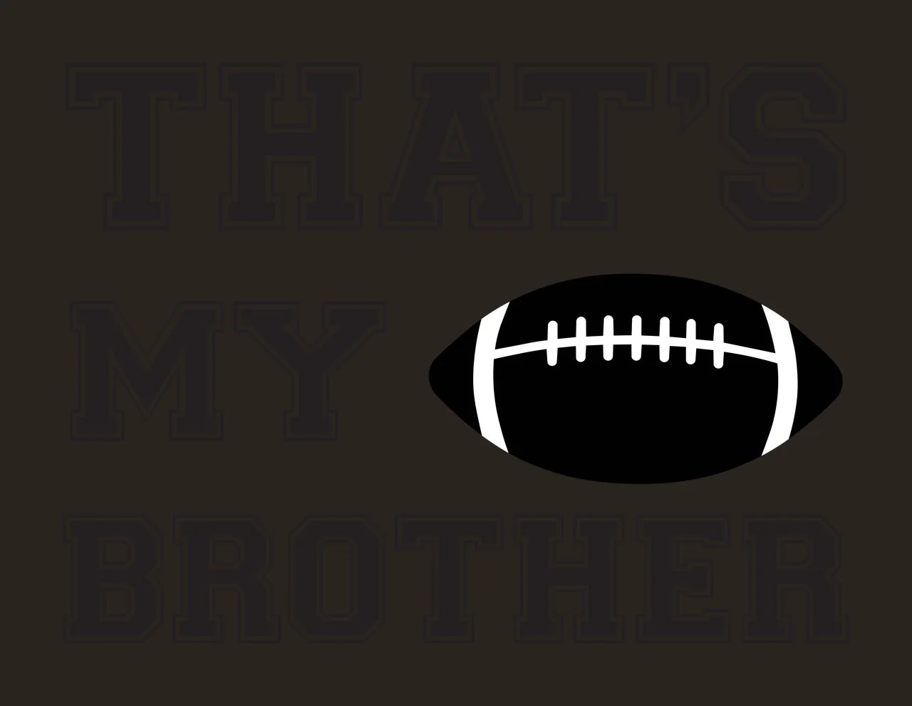 THAT'S MY BROTHER Football sibling support Design with text, football icon and sporty outline typography in black and white contrast preview thumbnail