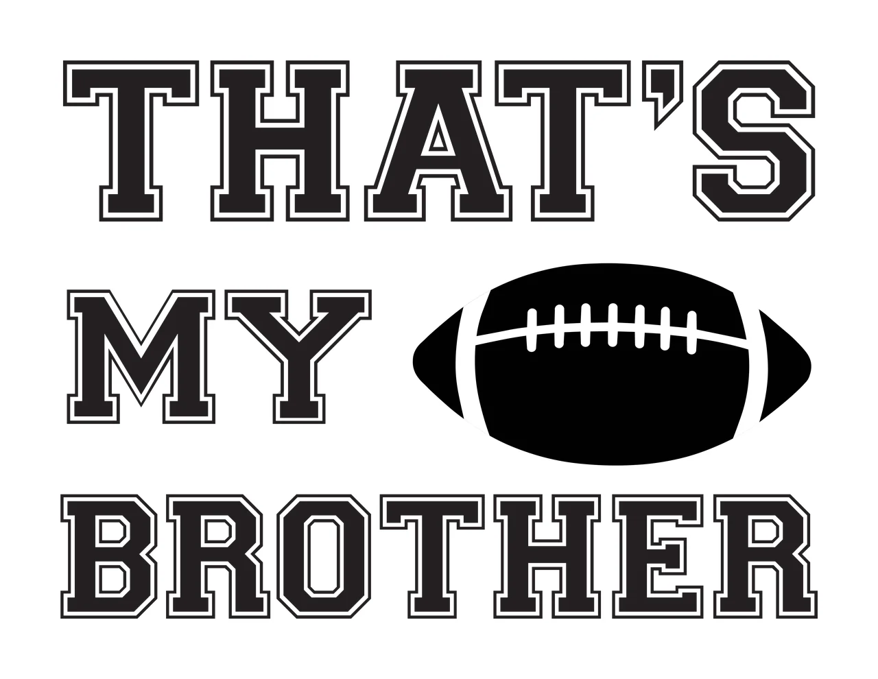 THAT'S MY BROTHER Football sibling support Design with text, football icon and sporty outline typography in black and white