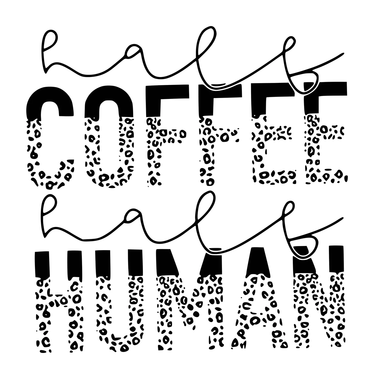 Half COFFEE half HUMAN Coffee-themed typography with cursive text, block letters, leopard pattern and horizontal split in black and white