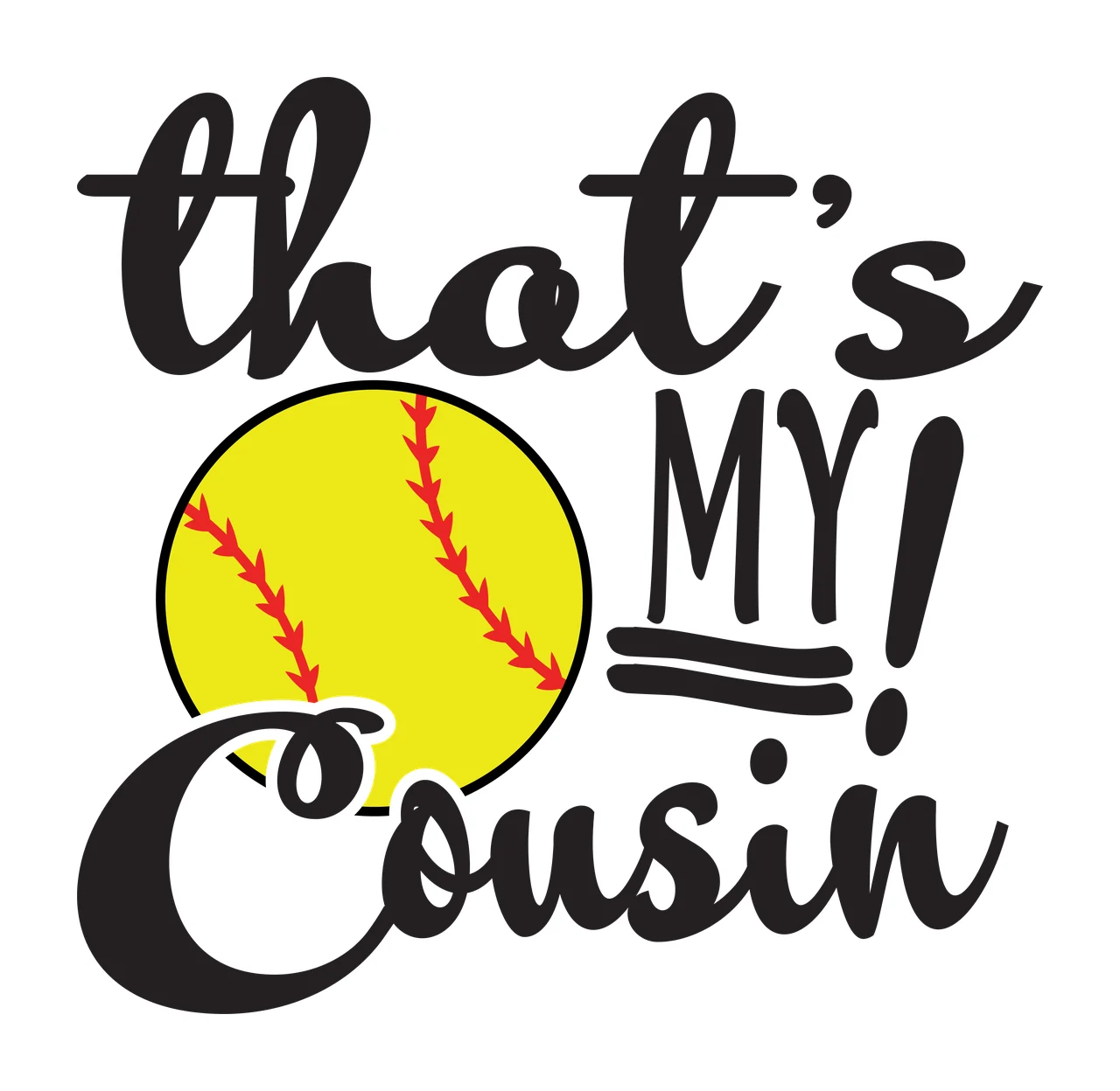That's MY! Cousin softball typography with red stitches, cursive lettering, exclamation mark and underline in yellow and black