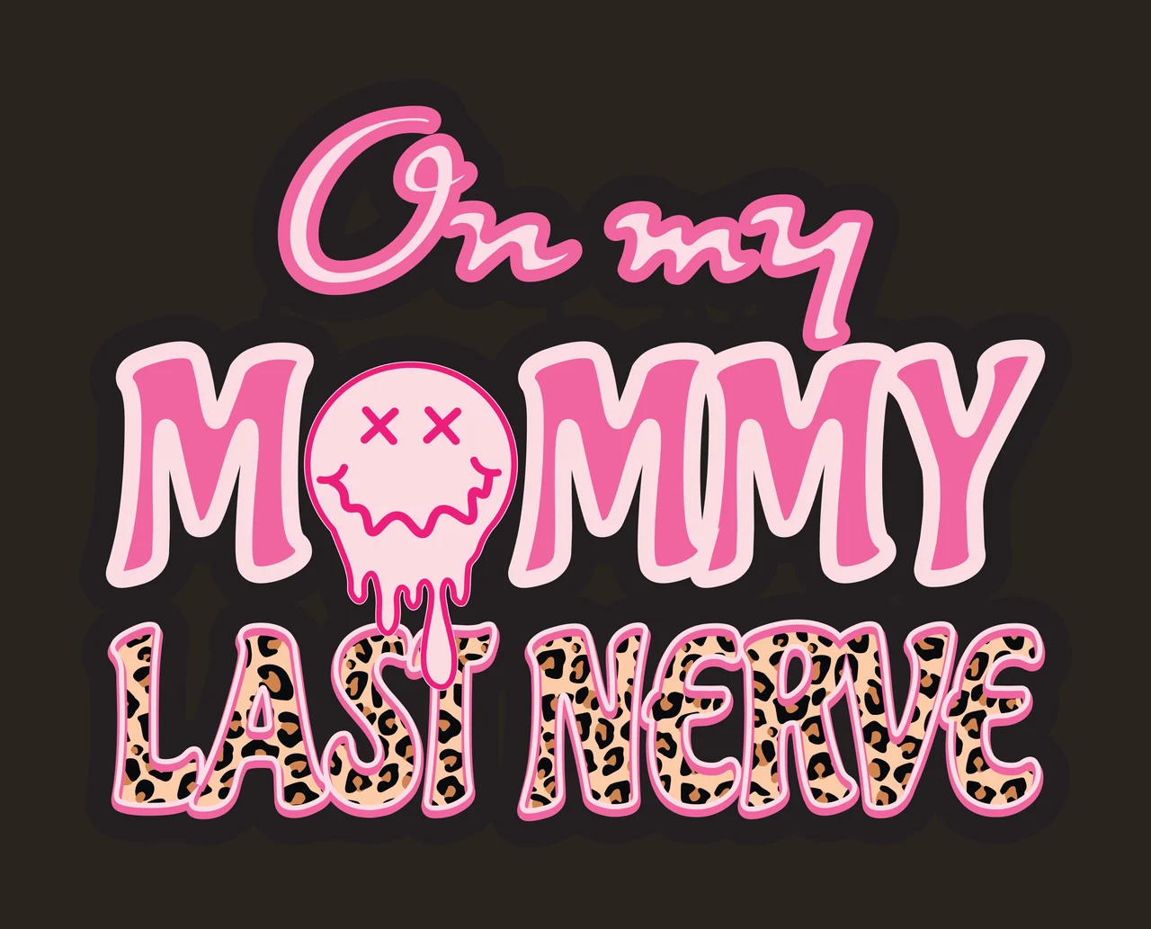 On my MOMMY LAST NERVE typography quote illustration with cursive script text, bold block lettering, melting smiley face and leopard print pattern in pink, light pink and black contrast preview thumbnail