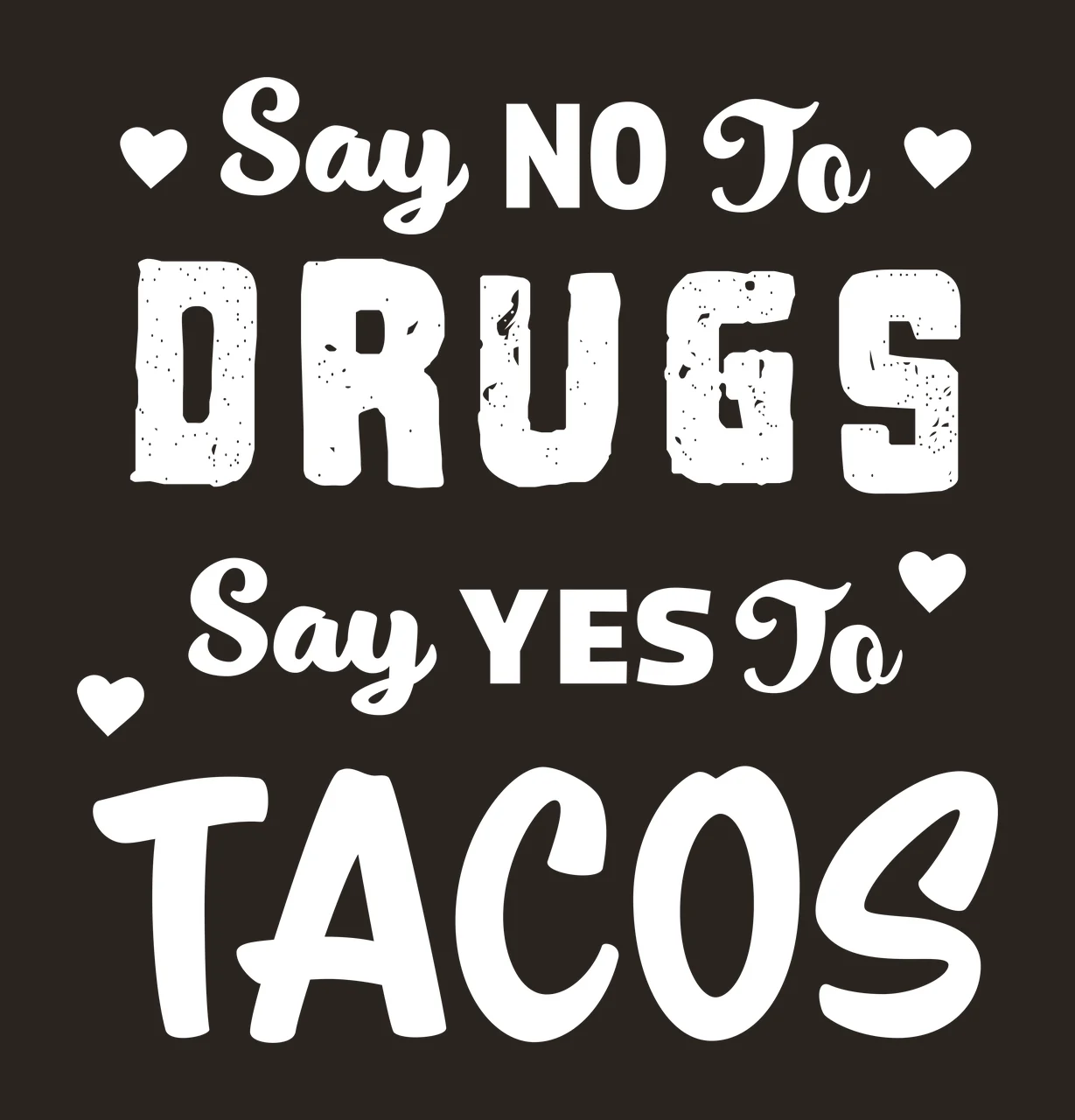Say NO To DRUGS Say YES To TACOS Typography with hearts in black, white bold typography graphic Style contrast preview thumbnail