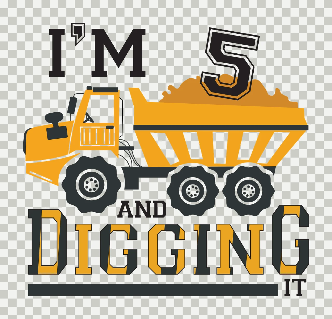 I'M 5 AND DIGGING IT Typography Design with yellow dump truck, orange dirt pile, black tires with white rims and black and yellow text transparency and detail preview thumbnail