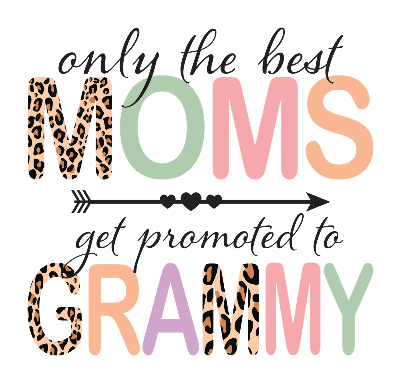 Only the best MOMS get promoted to GRAMMY Typography Design with leopard print M, black arrow with three hearts, multi-colored letters O M S R A M Y and black cursive text in beige and green
