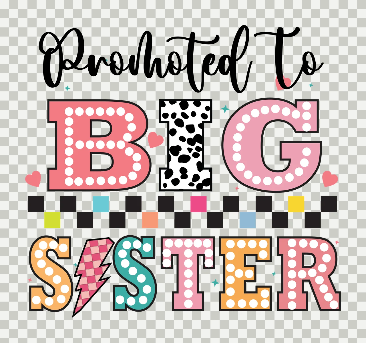 Promoted To Big Sister Text Graphic typography hearts checkered transparency and detail preview thumbnail