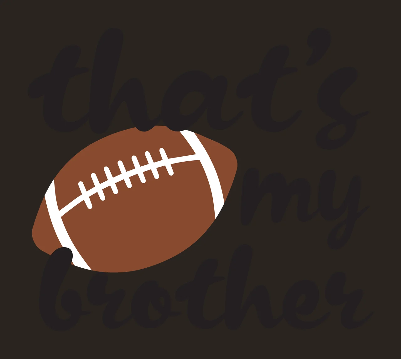 That's my brother Football sibling support Design with text, football icon and casual script in black, brown and white contrast preview thumbnail