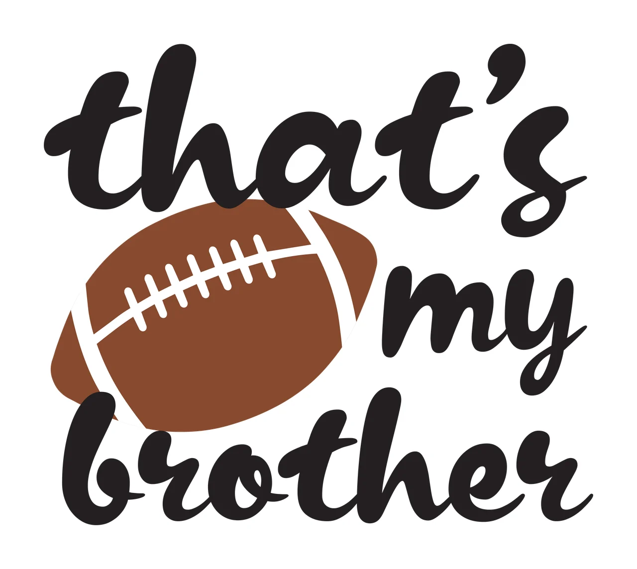 That's my brother Football sibling support Design with text, football icon and casual script in black, brown and white