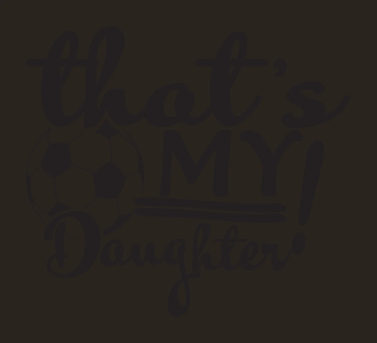 That's MY! Daughter Typography Design with black and white soccer ball and text 'that's MY Daughter' contrast preview thumbnail