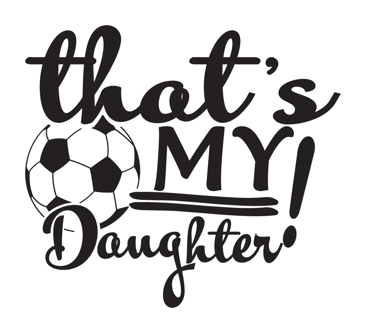That's MY! Daughter Typography Design with black and white soccer ball and text 'that's MY Daughter'