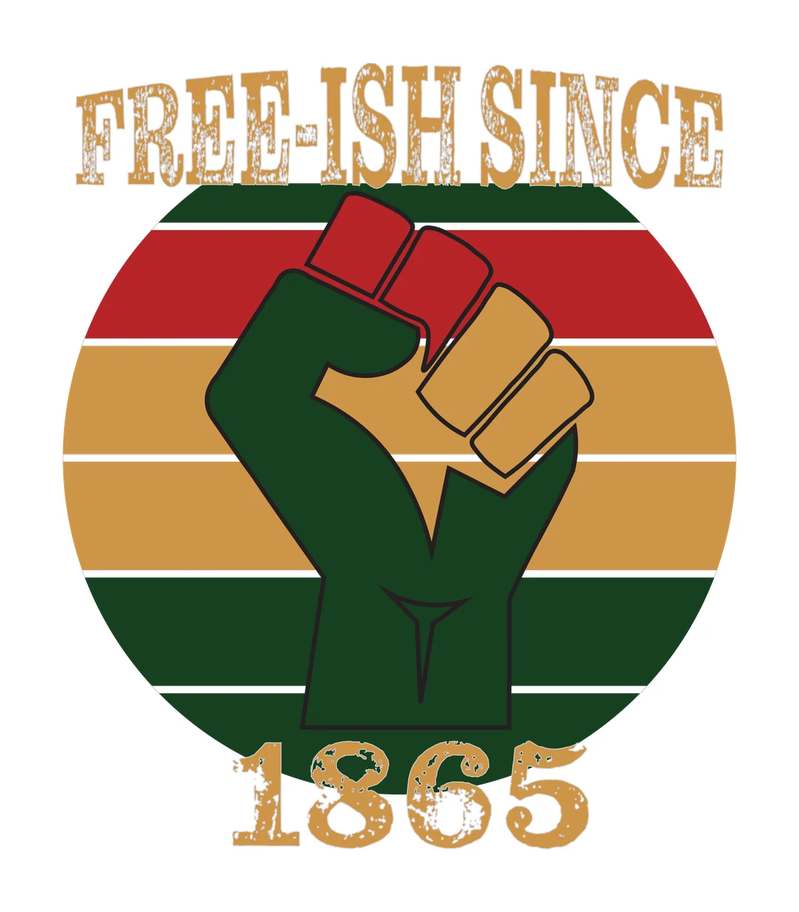 FREE-ISH SINCE 1865 raised fist Design with clenched fist, circular striped backdrop, distressed text and horizontal stripes in red, green and gold
