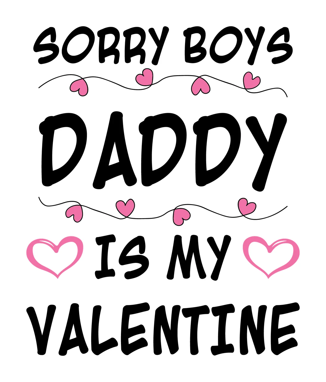Sorry Boys Daddy Is My Valentine Text hearts typography black