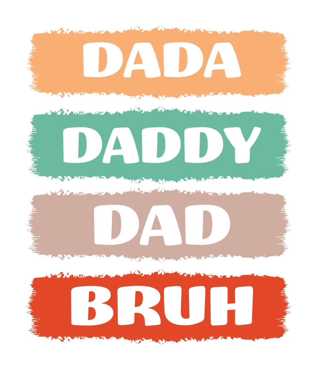 Dad Bruh Dada Daddy Text Bars labels stacking distressed typography