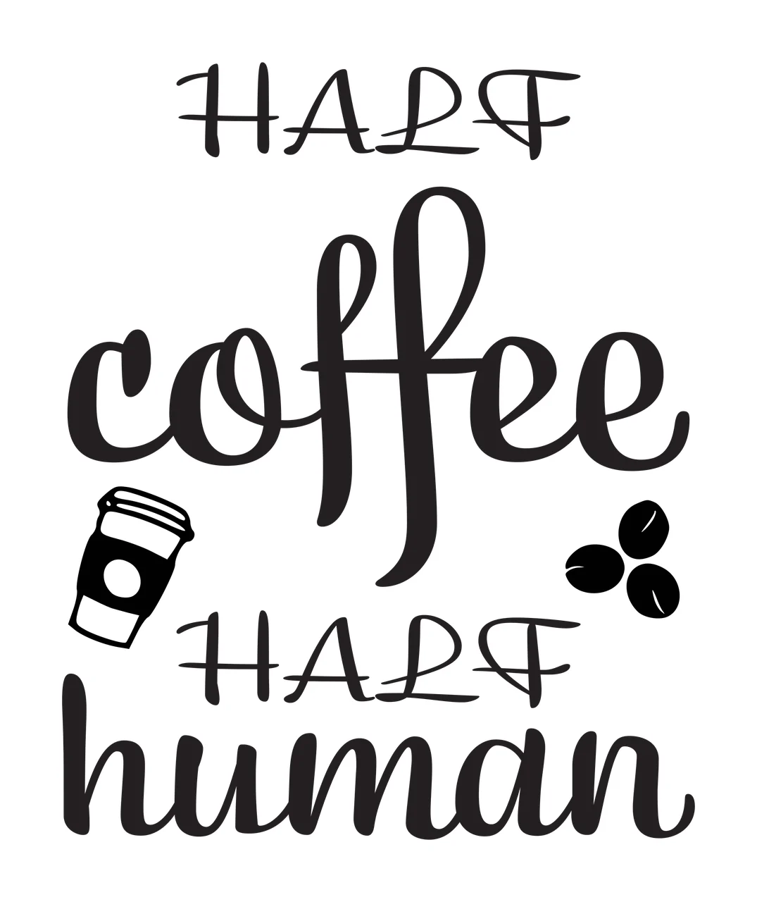 HALF coffee HALF human Coffee-themed typography with serif text, cursive script, coffee cup icon and coffee beans in black
