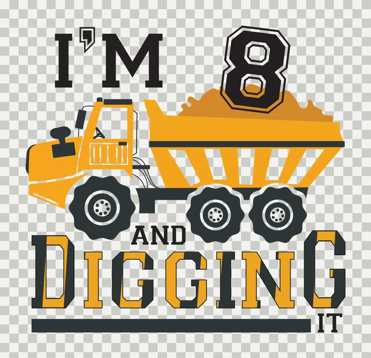 I'M 8 AND DIGGING IT Typography Design with yellow dump truck, black tires, orange cargo and number 8 transparency and detail preview thumbnail