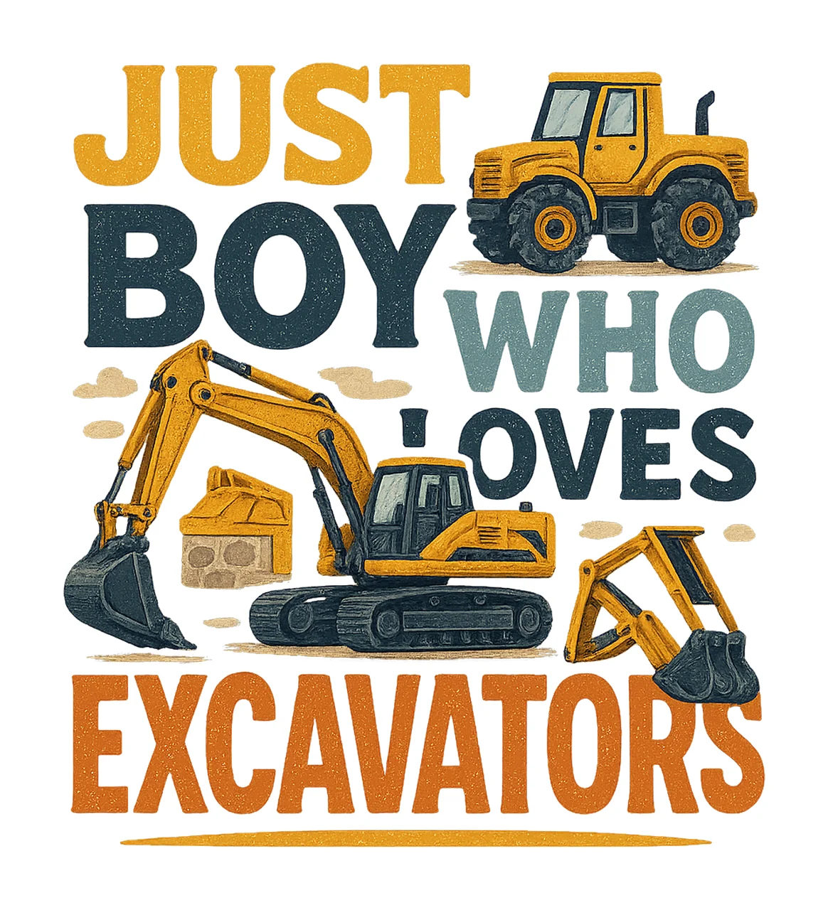 Just Boy Who Loves Diggers Construction Equipment Design
