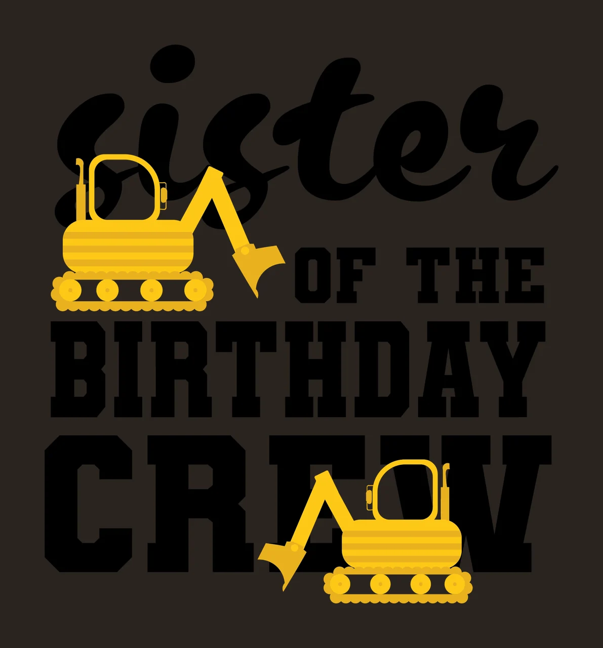 Construction Crew Sister Of The Birthday Crew Text excavator contrast preview thumbnail