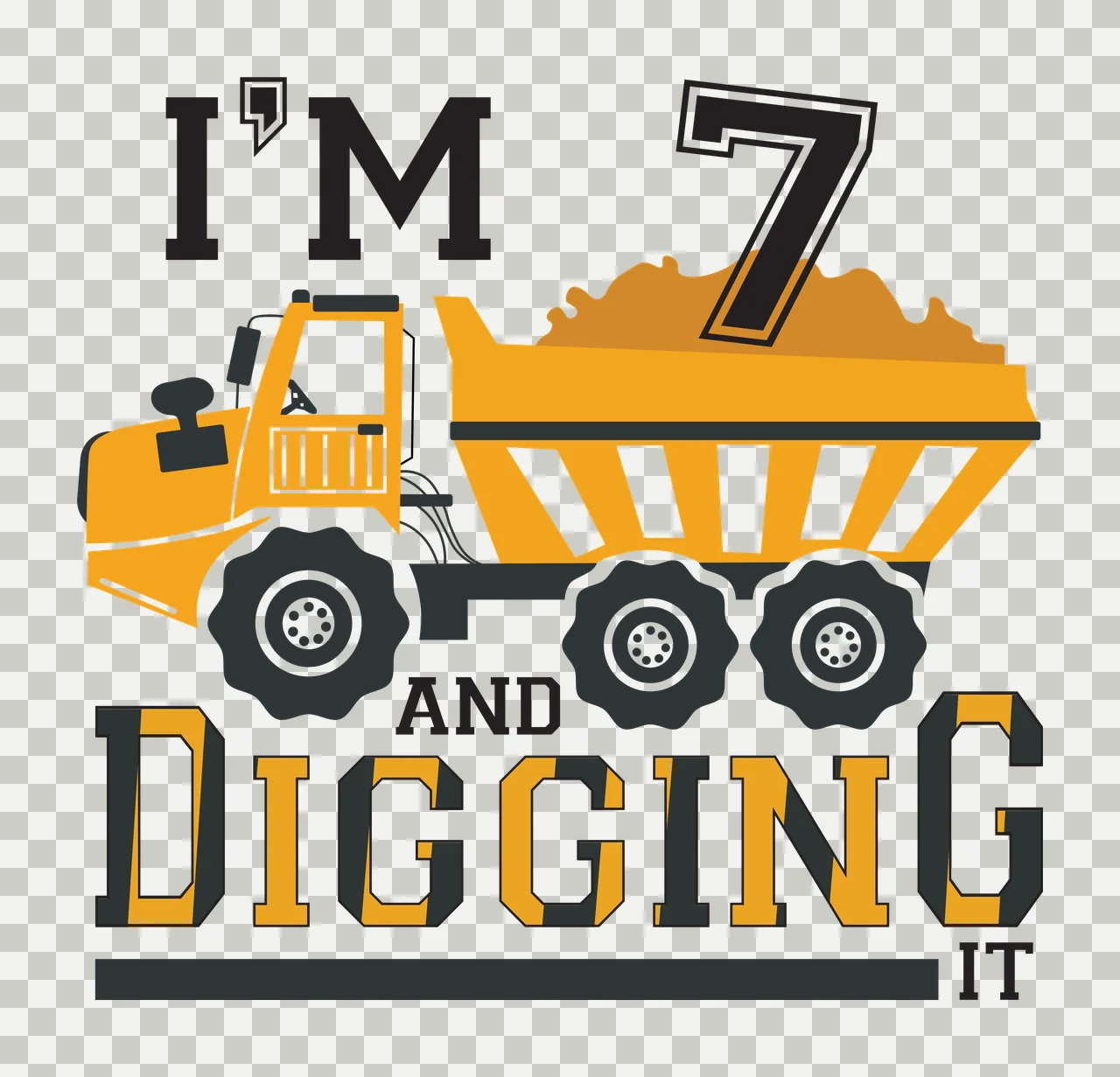 I'M 7 AND DIGGING IT Typography Design with yellow dump truck, orange dirt pile, black tires with white rims and black and yellow text transparency and detail preview thumbnail