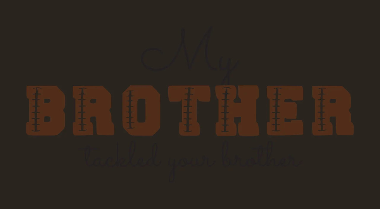 My BROTHER tackled your brother Typography Design with brown block letters with white lacing, cursive black text for 'My' and 'tackled your brother' and white background contrast preview thumbnail