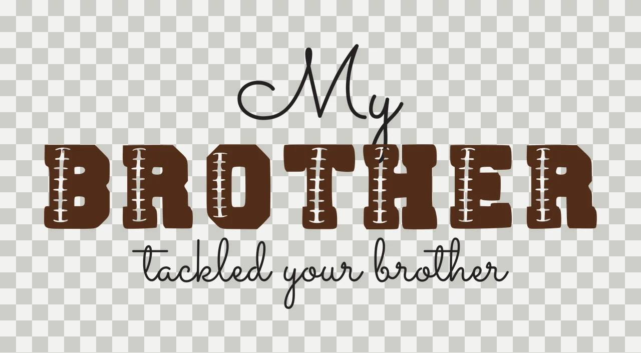 My BROTHER tackled your brother Typography Design with brown block letters with white lacing, cursive black text for 'My' and 'tackled your brother' and white background transparency and detail preview thumbnail
