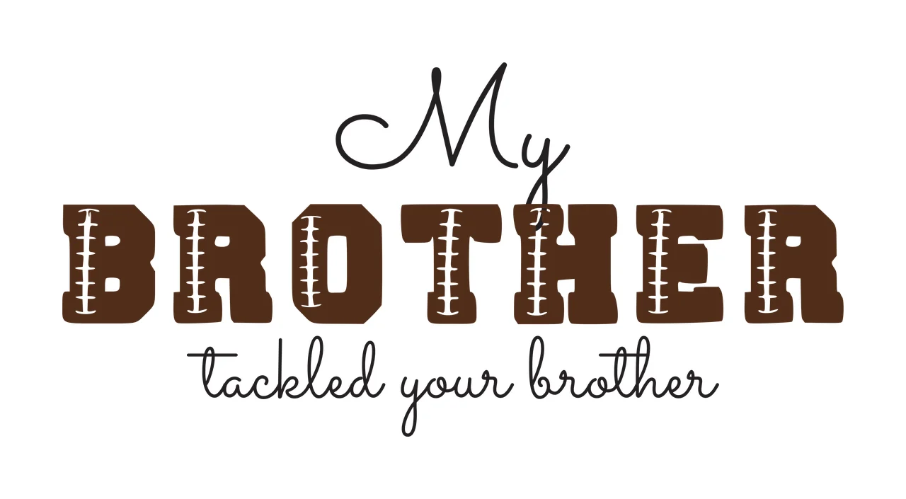 My BROTHER tackled your brother Typography Design with brown block letters with white lacing, cursive black text for 'My' and 'tackled your brother' and white background