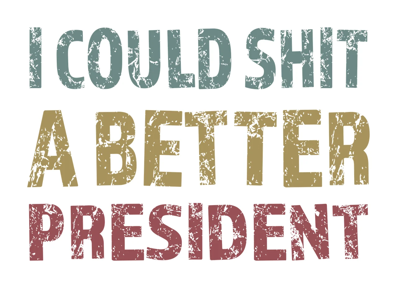 I COULD SHIT A BETTER PRESIDENT Political quote Design with distressed text, Typography, muted blue and muted red in gold