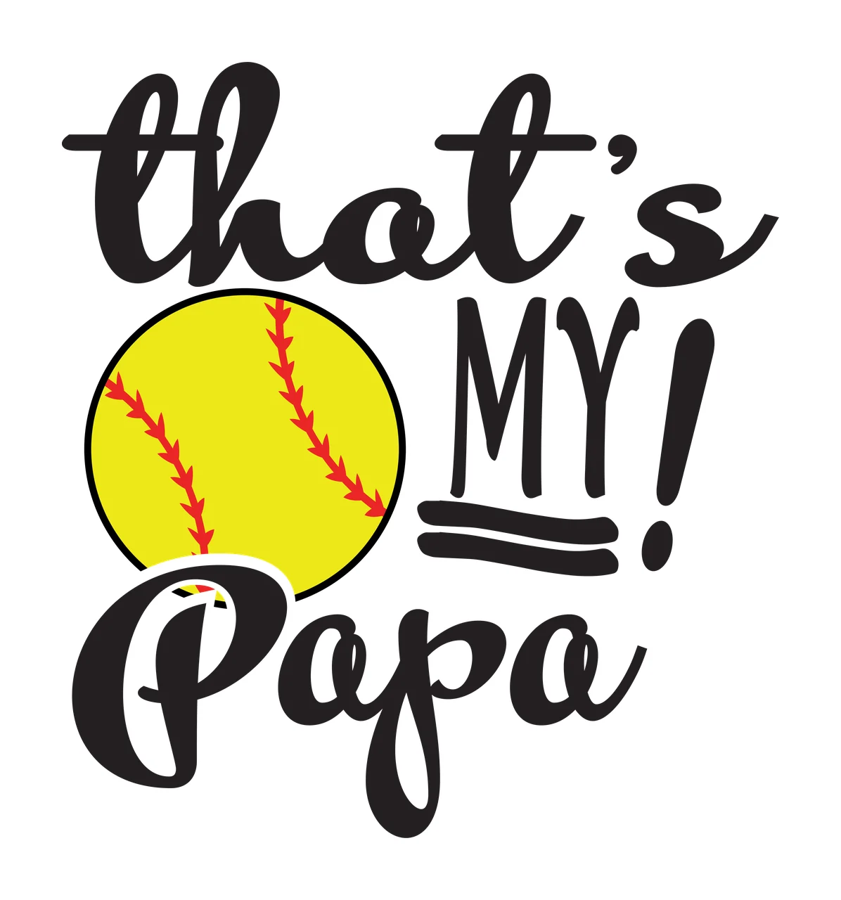 That's MY! Papa softball family typography Design with yellow softball, red seams, black cursive lettering and block text