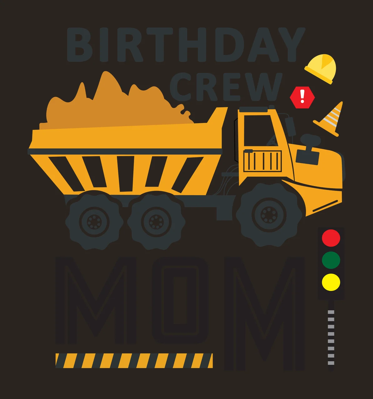BIRTHDAY CREW MOM Yellow dump truck carrying dirt, Design with yellow dump truck with white stripes, dirt pile in truck bed, black tires with silver rims and safety helmet contrast preview thumbnail