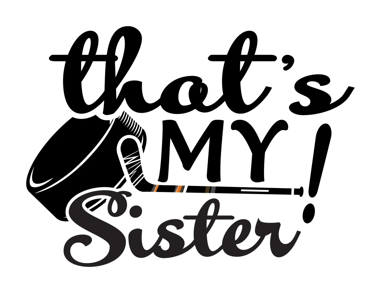 Hockey That S My Sister Puck Stick ice sports graphic black