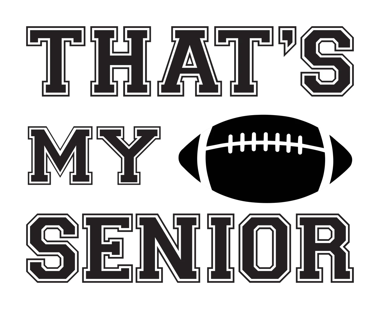 THAT'S MY SENIOR Typography Design with black football, white laces and black text with white outline