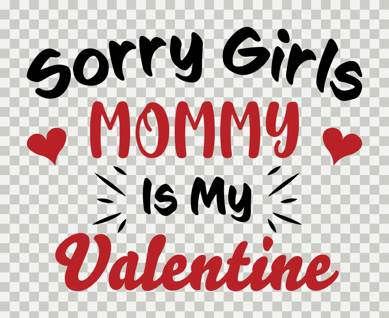 Sorry Girls Mommy Is My Valentine Text hearts handwritten typography transparency and detail preview thumbnail