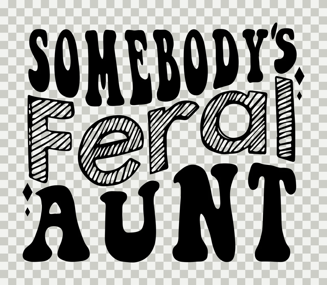 SOMEBODY'S FERAL AUNT typography quote with groovy font, striped text, diamond shapes and hand lettered text in black and white transparency and detail preview thumbnail