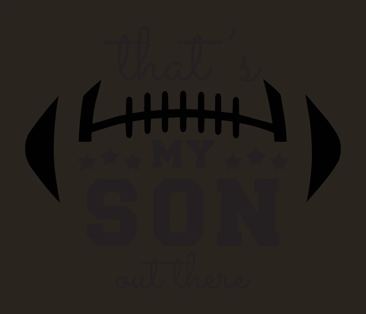 That's MY SON out there Typography Design with football outline, football laces, five stars and text 'that's MY SON out there' in black and white contrast preview thumbnail