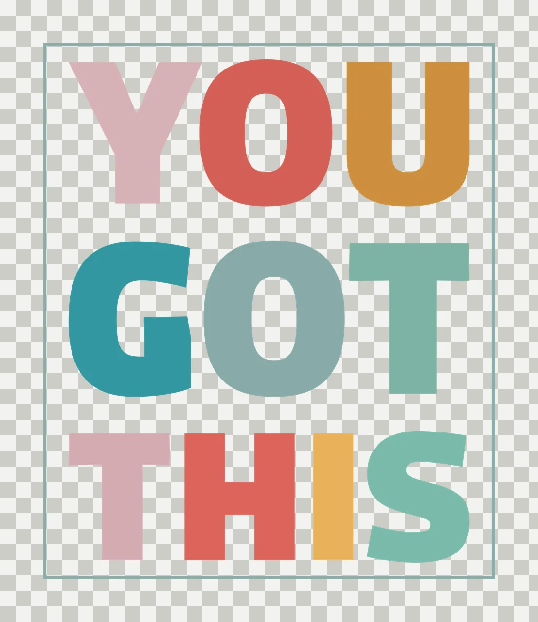 YOU GOT THIS Motivational poster Design with multicolored bold letters, light teal rectangular border and white background in pink, red and orange transparency and detail preview thumbnail
