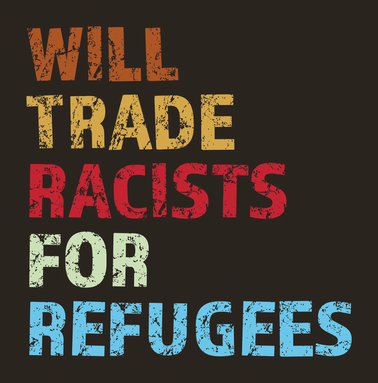 WILL TRADE RACISTS FOR REFUGEES Typography Design in brown, gold and red contrast preview thumbnail