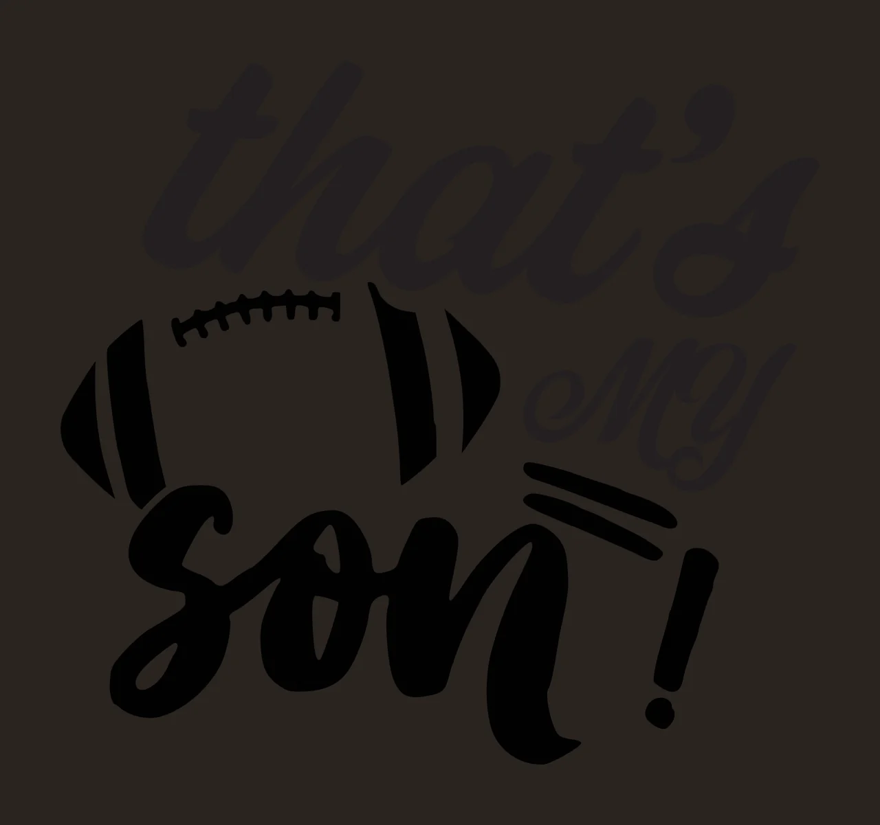 That's my son! football-themed typography design with black script text, football graphic with laces and exclamation mark in white contrast preview thumbnail